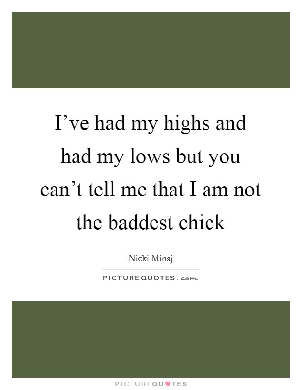 I've Had My Highs Baddest Chick Sayings