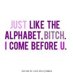 Just Like The Alphabet Baddest Chick Quotes