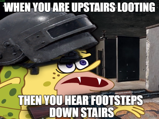 When You Are Upstairs Looting Then You Hear Footsteps Down Stairs PUBG Meme