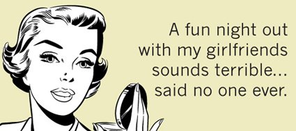 A Fun Night Out Funny Ladies Night Quotes