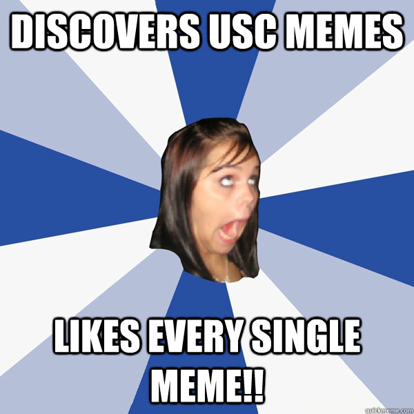 Discovers usc memes likes every single meme!! Funny Single Meme