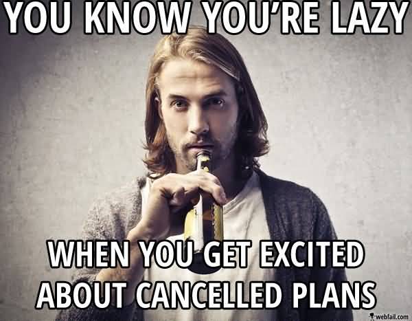 Funny Lazy Memes You Know You're Lazy When You Get Excited