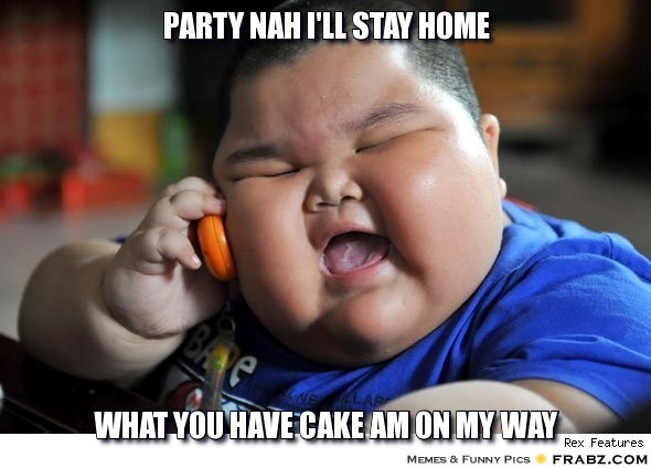 Funny Nah Memes Party nah i'll stay home what you have cake am on my way