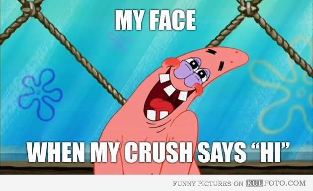 Funny Patrick Meme My face when my crush says 'HI'