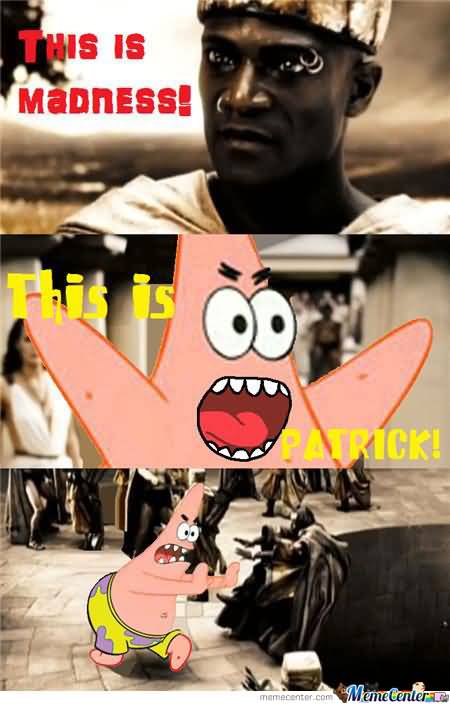 Funny Patrick Meme This is madness this is patrick