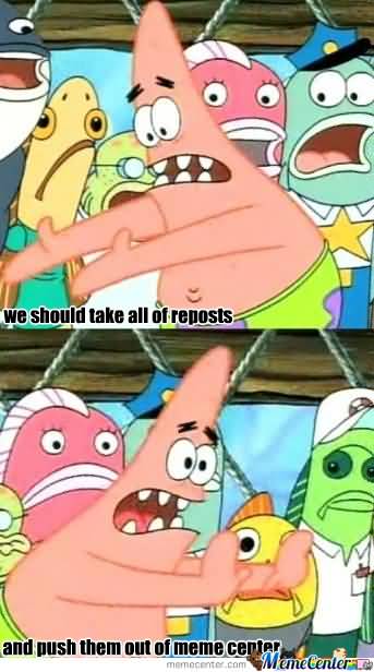 Funny Patrick Meme We should take all of peposts and push them out of meme center