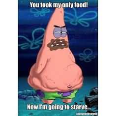 Funny Patrick Meme You look my only food now i'm going to starve