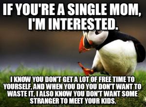 Funny Single Meme If you're a single mom i'm interested