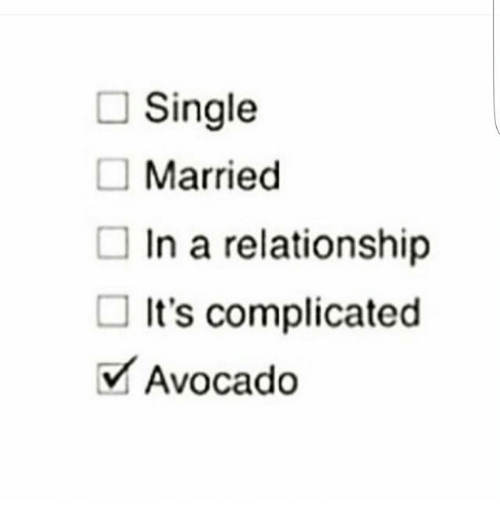 Funny Single Meme Single married in a relationship it's complicated avocado