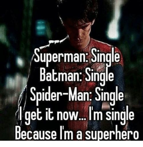 Funny Single Memes Superman single batman single spider man single get it now im single