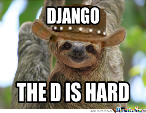 Funny Sloth Memes Django the D is hard
