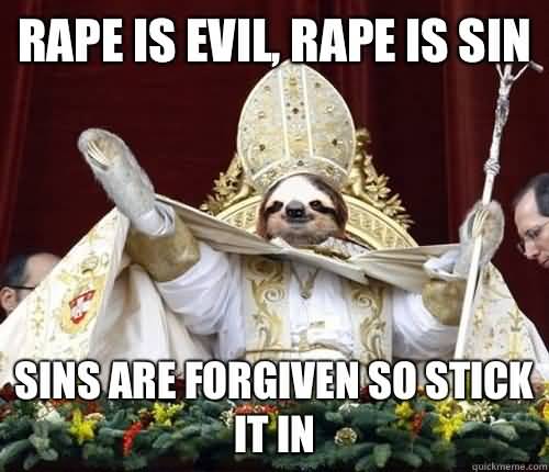 Funny Sloth Rape Memes Rape is evil , rape is sin sins are forgiven so stick it in Pictures