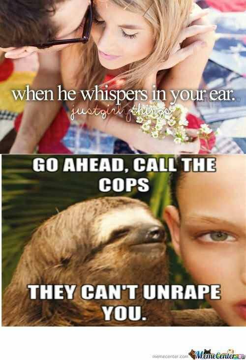 Funny Sloth Rape Memes When he whispers in your ear go ahead,call the cops Photos