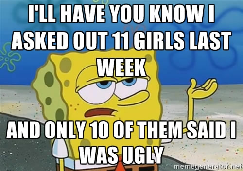 Funny Spongebob Memes I'll have you know i asked out 11 girls last week