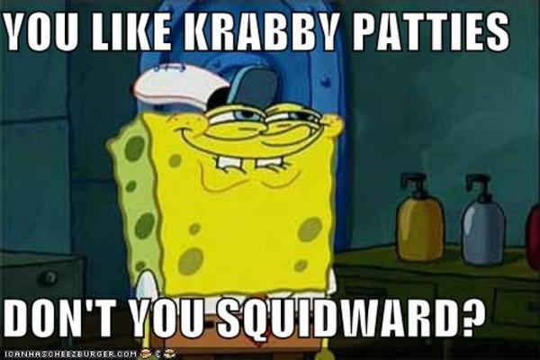Funny Spongebob Memes You like krabby patties don't you squidward Graphics