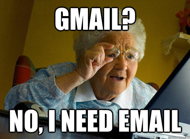 Gmail No, I Need Email