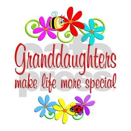 Granddaughters Are Special Granddaughters Make Life More Special
