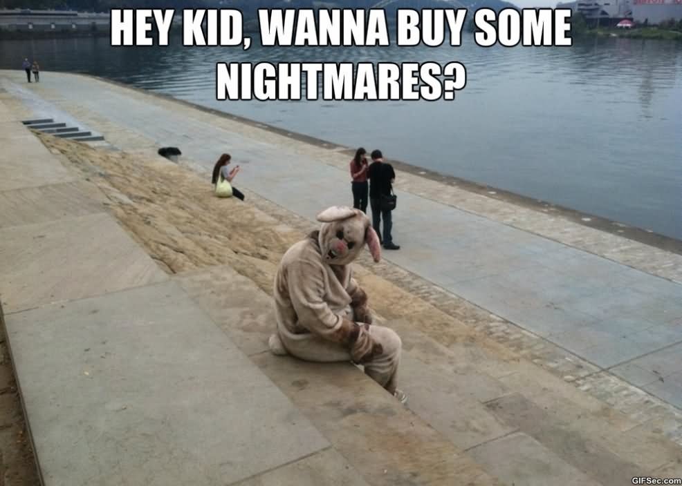 Hey Kid Wanna Buy Some Nightmares Funny WTF Memes