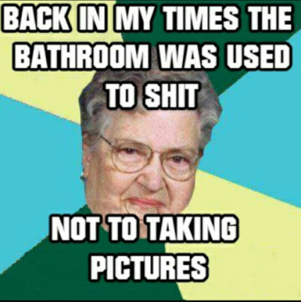 Hilarious WTF Meme Back In My Times The Bathroom Was Used To Shit Not To Taking Pictures