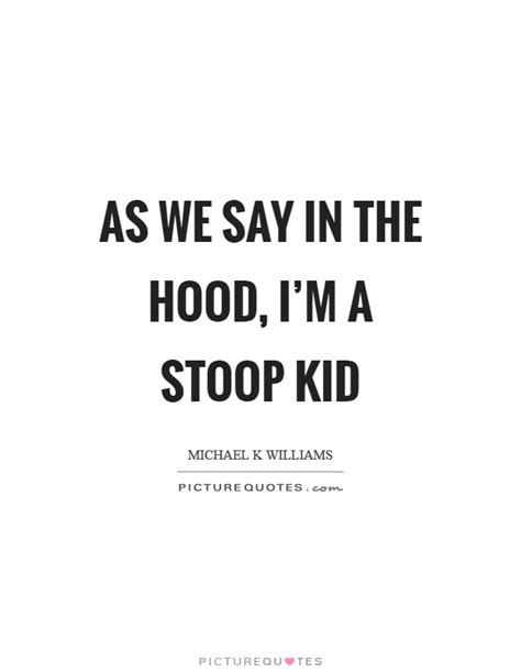 Hood Quotes And Sayings As We Day In The Hood
