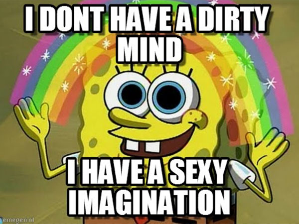 I Don't Have A Dirty Mind I Have A Sexy Imagination Funny Spongebob Meme Images