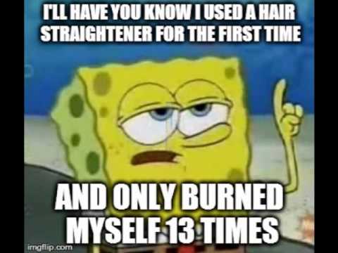 I'll have you know i used a hair straightener for the first time Funny Squidward Memes