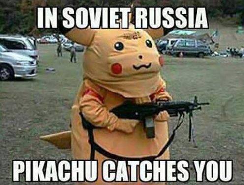 In Soviet Russia Pikachu Catches You Pokemon Go Memes
