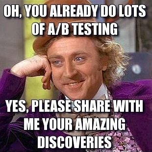 Internet Meme On, You Already Do Lots Of AB Testing