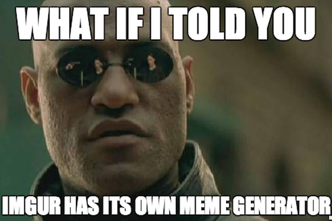 Internet Meme What If I Told You Ingue Has Its Own Meme Generator