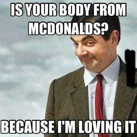 Is your body from mcdonald because i'm Loving It Love Memes