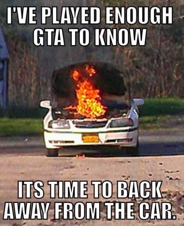 I've Played Enough Gta To Know It's Time To Back Away From The Car Funny WTF Memes
