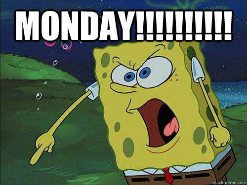 Monday!!!!!!!!!! Funny Spongebob Memes Images