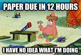 Paper due in 12 hours i have no idea what i'm doing Funny Patrick Meme