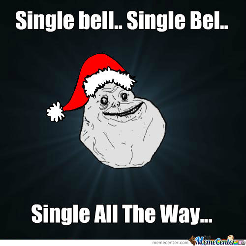 Single bell.. single bell.. single all the way Funny Single Memes