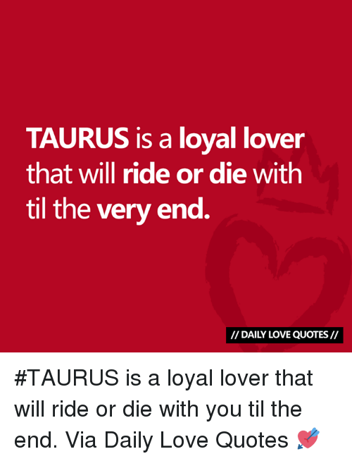 Taurus Is A Loyal Lover Ride Or Die Quotes