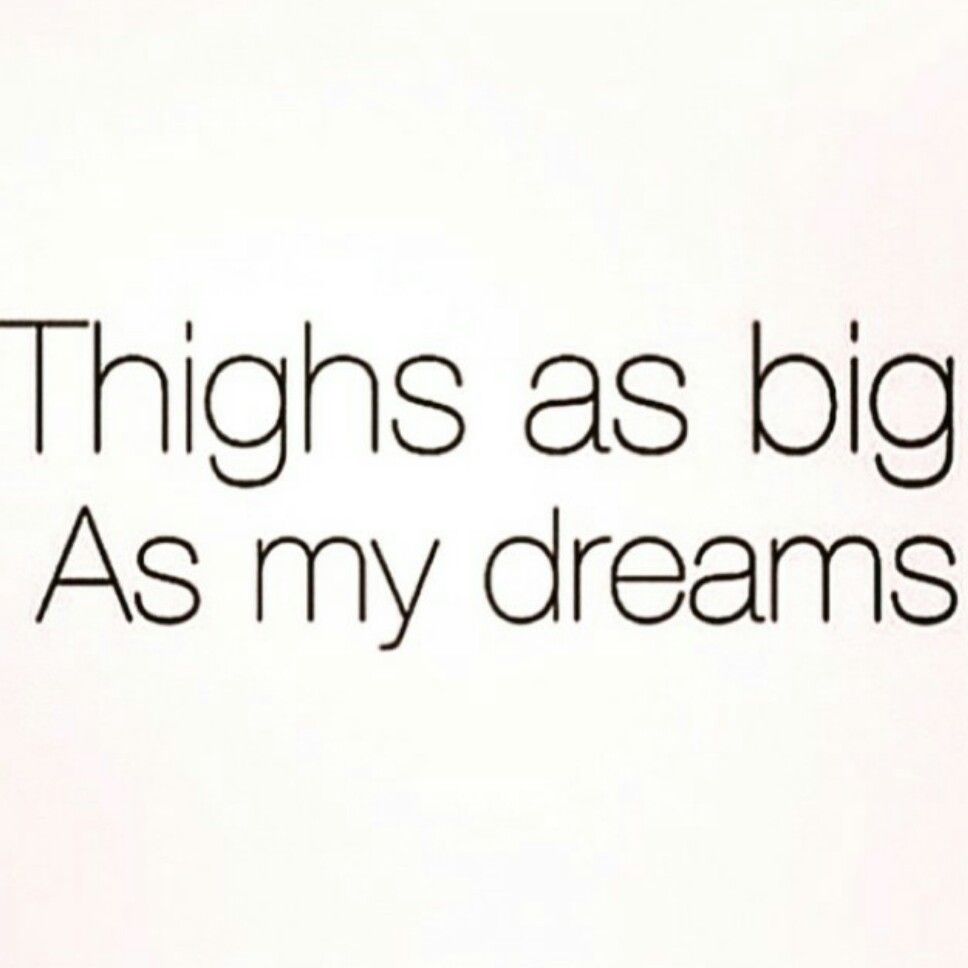 Thighs As Big As Thick Thighs Quotes