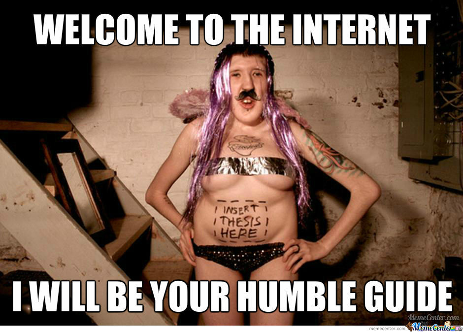 Welcome To The Internet I Will Be Your Humble Guide Internet Meme