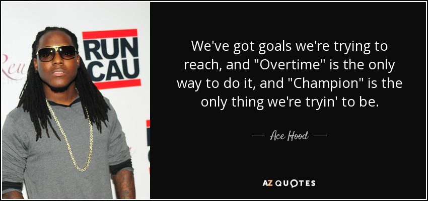 We've Got Goals We're Hood Quotes And Sayings