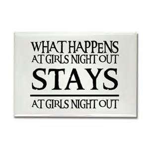 What Happens At Girls Night Funny Ladies Night Quotes
