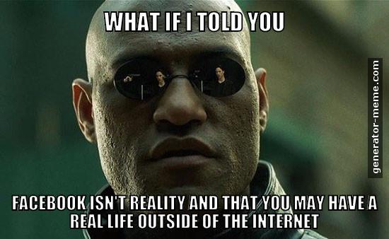 What If I Told You Facebook Isn't Reality