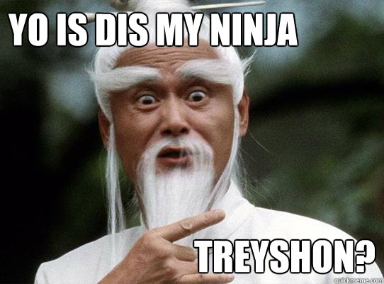Yo Is Dis My Ninja Treyshon Funny Ninja Memes Graphic