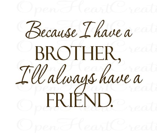 Because I Have A Brother Brother Quotes