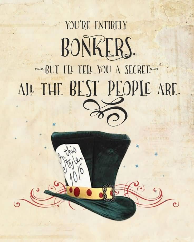 Alice In Wonderland Quotes You're Entirely Bonkers But