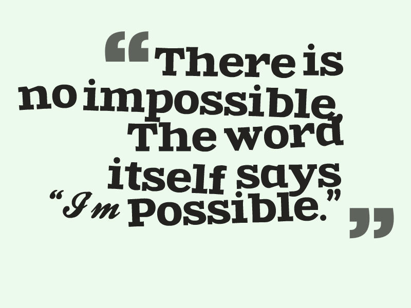 Amazing Quotes There Is No Impossible