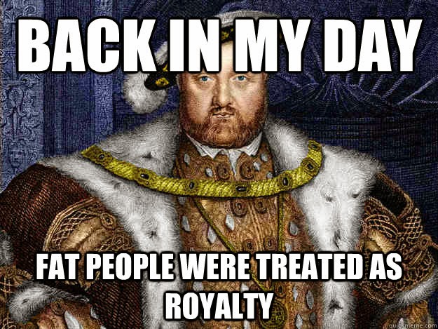 Fat People Were Treated Back In My Day Meme