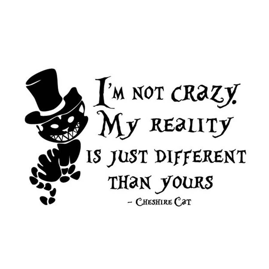 I'm Not Crazy Alice In Wonderland Quotes