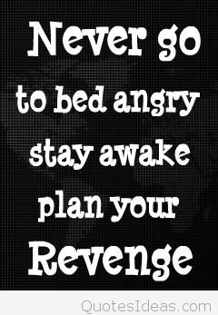 Never Go To Bed Angry Attitude Quotes