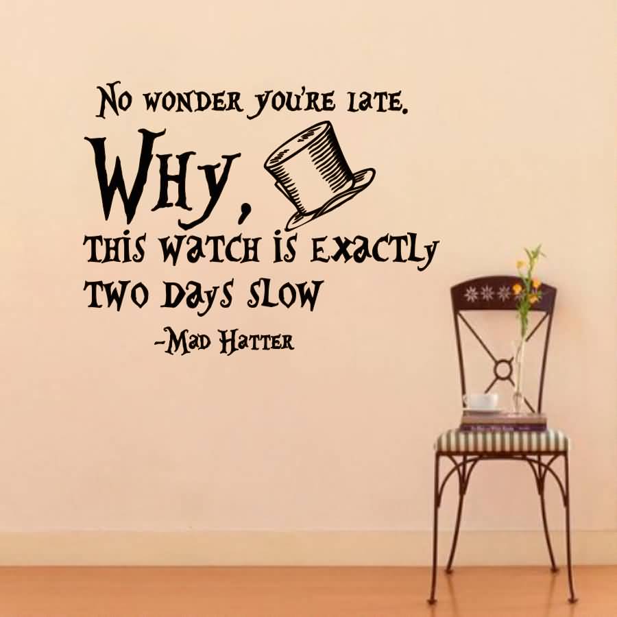 No Wonder You're Late Alice In Wonderland Quotes