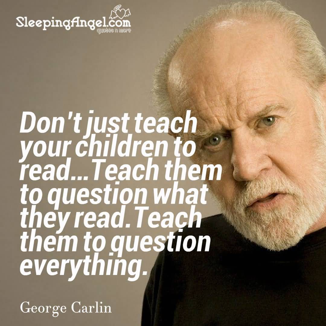 Don't Just Teach Your George Carlin Quotes