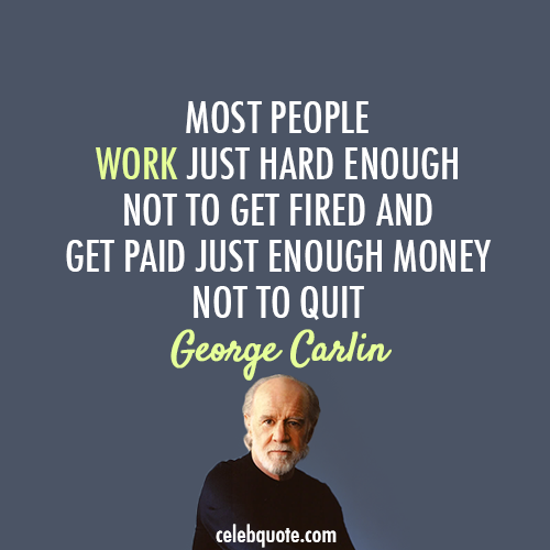 Most People Work Just George Carlin Quotes